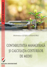 Contabilitatea manageriala si calculatia costurilor de mediu - Mihaela Leasa-Lixandru foto