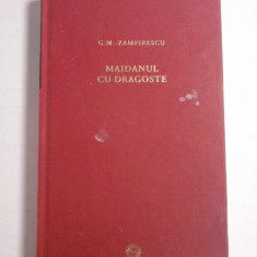 MAIDANUL CU DRAGOSTE - G.M. ZAMFIRESCU - Jurnalul National Bucursti, 2009 -