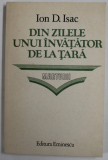 DIN ZILELE UNUI INVATATOR DE LA TARA de ION D. ISAC , MEMORIAL DIN PRIMUL RAZBOI MONDIAL ..PUBLICISTICA , 1986