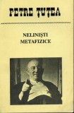 NELINISTI METAFIZICE - PETRE TUTEA editia 1994