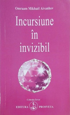 Incursiune in invizibil - Omraam Mikhael Aivanhov foto