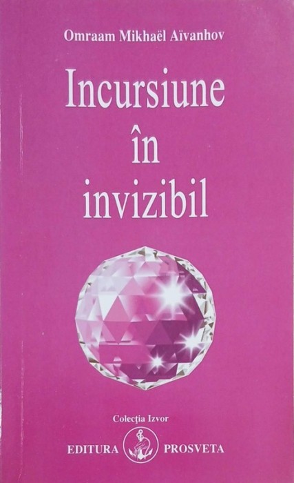 Incursiune in invizibil - Omraam Mikhael Aivanhov
