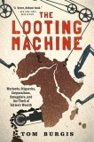 The Looting Machine: Warlords, Oligarchs, Corporations, Smugglers, and the Theft of Africa&#039;s Wealth