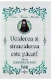 Uciderea si sinuciderea este pacat! - Nicodim Mandita