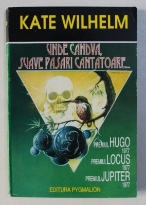 UNDE CANDVA , SUAVE PASARI CANTATOARE... de KATE WILHELM , 1994 foto