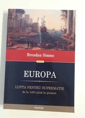 Istorie Brendan Simms Europa lupta pentru suprematie foto