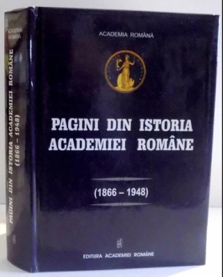 Pagini din istoria Academiei Rom&amp;acirc;ne (1866 - 1948). Acte, donații, discursuri... foto