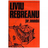 Liviu Rebreanu - Jar. Amindoi - 115099