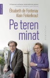 Pe teren minat - Elisabeth de Fontenay, Alain Finkielkraut - Humanitas