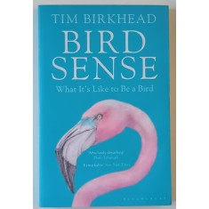 BIRD SENSE , WHAT IT &#039; S LIKE TO BEN A BIRD by TIM BIRKHEAD , 2013 , PREZINTA HALOURI DE APA *