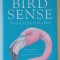 BIRD SENSE , WHAT IT &#039; S LIKE TO BEN A BIRD by TIM BIRKHEAD , 2013 , PREZINTA HALOURI DE APA *