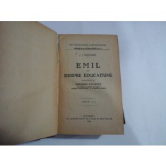 EMIL sau DESPRE EDUCATIUNE - J. J. ROUSSEAU - Bucuresti, 1923