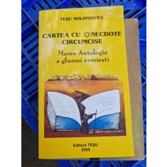 Tesu Solomovici - Cartea cu anecdote circumcise. Marea antologie a glumei evreiesti.