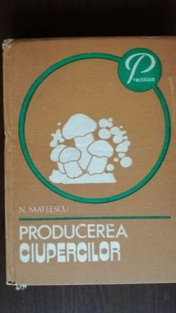 Producerea ciupercilor N. Mateescu