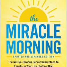 The Miracle Morning (Updated and Expanded Edition): The Not-So-Obvious Secret Guaranteed to Transform Your Life (Before 8am)