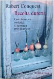 Recolta durerii. Colectivizarea sovietica si teroarea prin foamete - Robert Conquest