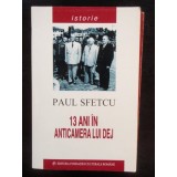 13 ANI IN ANTICAMERA LUI DEJ - PAUL SFETCU