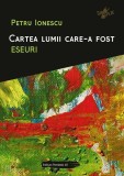 Cartea lumii care-a fost. Eseuri - Paperback brosat - Petru Ionescu - Paralela 45