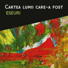 Cartea lumii care-a fost. Eseuri - Paperback brosat - Petru Ionescu - Paralela 45