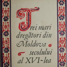 Trei mari dregatori din Moldova secolului al XVI-lea – Adrian Vatamanu