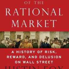 The Myth of the Rational Market: A History of Risk, Reward, and Delusion on Wall Street