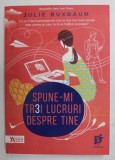 SPUNE- MI TREI LUCRURI DESPRE TINE de JULIE BUXBAUM , 2016