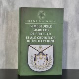 Simbolurile gradelor de perfectie si ordine de intelepciune Ir&egrave;ne Mainguy Ritul Scotian Antic Acceptat Francez carte masonerie