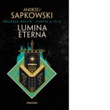 Lumina eterna (Trilogia Husita, partea a III-a) - Anca Irina Ionescu, Andrzej Sapkowski