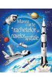 Cumpara ieftin Marea carte a rachetelor si navelor spatiale