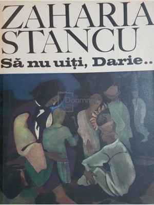 Zaharia Stancu - Sa nu uiti, Darie... (Editia: 1973) foto