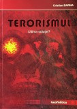 Cumpara ieftin Terorismul, Ultima Solutie? - Cristian Barna, Editura Geopolitica, Politica, Romana, 2005