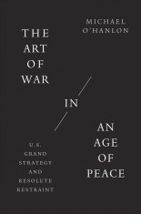 The Art of War in an Age of Peace | Michael O&#039;Hanlon