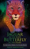 Jaguar in the Body, Butterfly in the Heart: The Real-Life Initiation of an Everyday Shaman