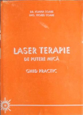 LASER TERAPIE DE PUTERE MICA. GHID PRACTIC-IOANA SOARE, VIOREL SOARE foto