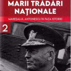 Procesul marii tradari nationale. Maresalul Antonescu in fata istoriei Vol.2 - Marcel-Dumitru Ciuca