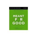 Meant for Good Bible Study Guide Plus Streaming Video: The Adventure of Trusting God and His Plans for You