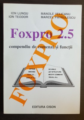 Foxpro 2.5 - Compendiu de comenzi și funcții - Ion Lungu, Manole Velicanu foto