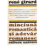 Rene Girard - Minciuna romantica si adevar romanesc - 101063