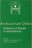 Predictors Of Relapse In Schizophrenia - Jeffrey A. Lieberman, John M. Kane