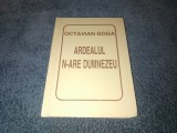 OCTAVIAN GOGA - ARDEALUL N ARE DUMNEZEU