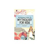 Introduction to Mythology for Kids: Legendary Stories from Around the World