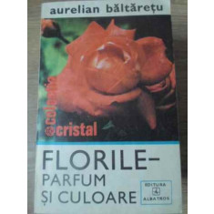 FLORILE, PARFUM SI CULOARE-AURELIAN BALTARETU