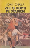 Ioan Chirila - Zile si nopti pe stadion