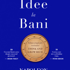 De La Idee La Bani. Editie De Colectie, Napoleon Hill - Editura Curtea Veche