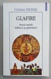 GLAFIRE , NOUA STUDII BIBLICE SI PATRISTICE de CRISTIAN BADILITA , 2008 , DEDICATIE *