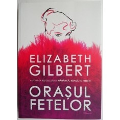 Orasul fetelor &ndash; Elizabeth Gilbert