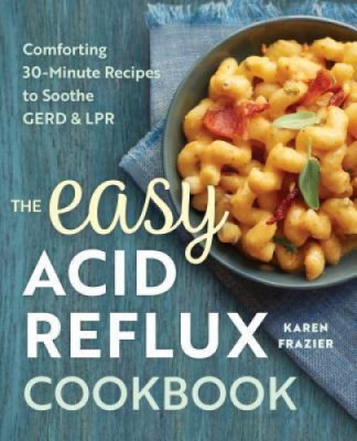 The Easy Acid Reflux Cookbook: Comforting 30-Minute Recipes to Soothe Gerd &amp;amp; Lpr foto