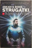 E greu sa fii zeu - Arkadi &amp; Boris Strugatki - SF Beletristica