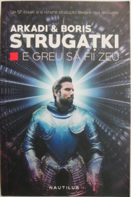 E greu sa fii zeu &amp;ndash; Arkadi &amp;amp; Boris Strugatki foto