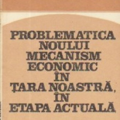 Problematica noului mecanism economic in tara noastra in etapa actuala